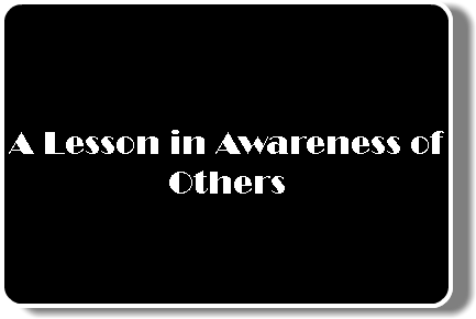  A Lesson in Awareness of Others